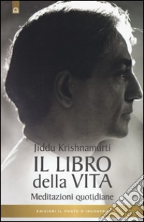 Il libro della vita. Meditazioni quotidiane libro di Krishnamurti Jiddu