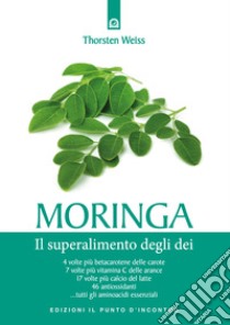 Moringa. Il superalimento degli dei libro di Weiss Thorsten