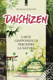 Daishizen. L'arte giapponese di percepire la natura libro di Chauvat Nicolas