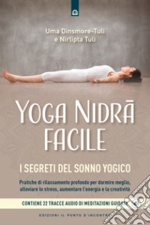 Yoga nidra facile. I segreti del sonno yogico. Con 22 tracce audio di meditazioni guidate libro di Dinsmore-Tuli Uma; Tuli Nirlipta