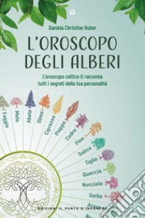 L'oroscopo degli alberi. L'oroscopo celtico ti racconta i segreti della tua personalità libro di Huber Daniela Christine