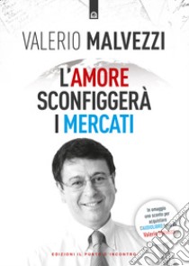 L'amore sconfiggerà i mercati libro di Malvezzi Valerio