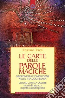 Le carte delle parole magiche. Sincronicità e divinazione nella vita quotidiana. Nuova ediz. Con 60 Carte libro di Tenca Cristiano