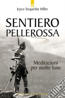 Sentiero pellerossa. Meditazioni per molte lune libro di Sequichie Hifler Joyce