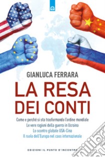 La resa dei conti. Come e perché si sta trasformando l'ordine mondiale libro di Ferrara Gianluca