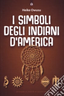 I simboli degli indiani d'America libro di Owusu Heike