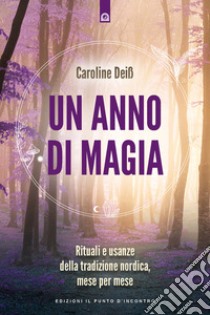 Un anno di magia. Rituali e usanze della tradizione nordica, mese per mese libro di Deiß Caroline