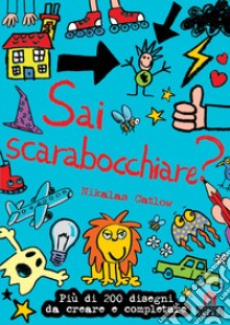 Sai scarabocchiare? Ediz. illustrata libro di Catlow Nikalas