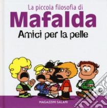 Amici per la pelle. La piccola filosofia di Mafalda. Ediz. illustrata libro di Quino