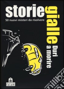 Storie gialle. Duri a morire. 50 nuovi misteri da risolvere. Carte libro di Bösch Holger