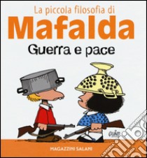 Guerra e pace. La piccola filosofia di Mafalda libro di Quino