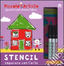 Stencil. Imparare con l'arte. Piccolo artista. Ediz. illustrata. Con gadget libro di Stanley Mandy