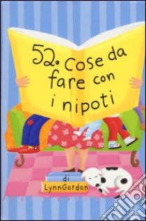 52 cose da fare con i nipoti. Carte libro di Gordon Lynn