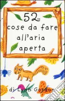 52 cose da fare all'aria aperta. Carte libro di Gordon Lynn