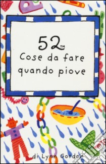 52 cose da fare quando piove. Carte libro di Gordon Lynn