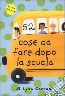 52 cose da fare dopo la scuola. Carte libro di Gordon Lynn; Thistle Tremblay Diana