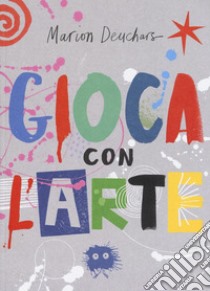 Gioca con l'arte. Ediz. a colori libro di Deuchars Marion