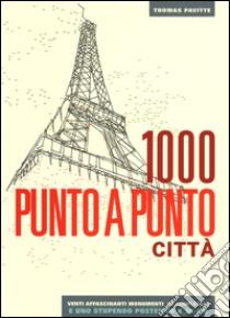 Città. 1000 punto a punto. Ediz. illustrata. Con Poster libro di Pavitte Thomas