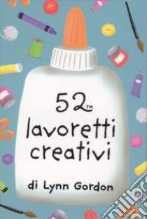 52 lavoretti creativi. Carte. Ediz. a colori libro di Gordon Lynn; Emery Katherine