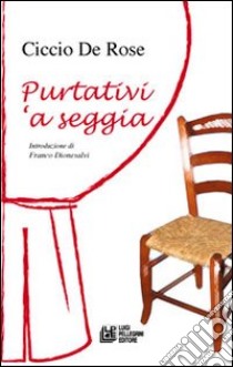 Purtativi 'a seggia libro di De Rose Ciccio