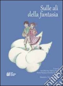 Sulle ali della fantasia libro di Buccino Anna; Ferreri F. (cur.); Mazzuca R. (cur.); Seminara G. (cur.)