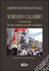 Soriano calabro. «Cumprunta» dal satiro danzante al giubilo escatologico libro di Battaglia Martino Michele