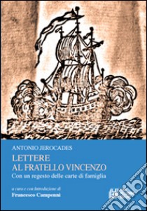 Lettere al fratello Vincenzo. Con un regesto delle carte di famiglia libro di Jerocades Antonio; Campennì F. (cur.)