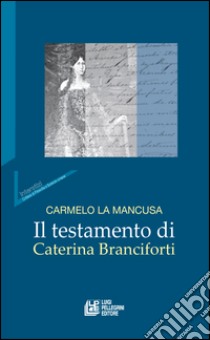 Il testamento di Caterina Branciforti libro di La Mancusa Carmelo