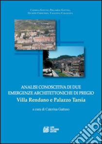 Analisi conoscitiva di due emergenze architettoniche di pregio. Villa Rendano e Palazzo Tarsia libro di Gattuso C. (cur.)