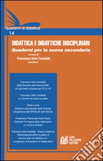 Didattica e didattiche disciplinari. Quaderni per la nuova secondaria. Vol. 14 libro di Costabile F. A. (cur.)