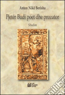 Pjetër Budi poet dhe prozator libro di Berisha Anton Nikë