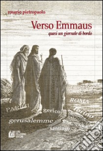 Verso Emmaus. Quasi un giornale di bordo libro di Pietropaolo Rosario