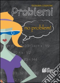 Problemi no problem libro di Cosentini Teodora