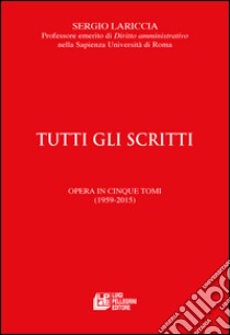 Tutti gli scritti dal 1959 al 2015 libro di Lariccia Sergio