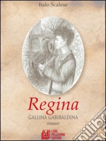 Regina. Gallina garibaldina libro di Scalese Italo