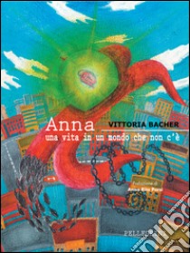 Anna. Una vita in un mondo che non c'è libro di Bacher Vittoria