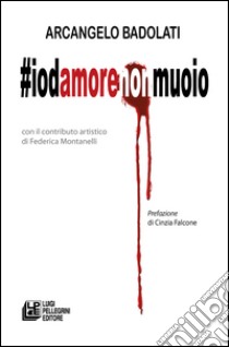 #Iodamorenonmuoio libro di Badolati Arcangelo