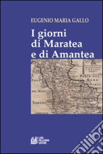 I giorni di Maratea e di Amantea libro di Gallo Eugenio M.