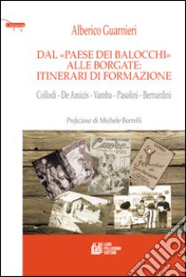 Dal paese dei balocchi alle borgate. Itinerari di formazione. Collodi, De Amicis, Vamba, Pasolini, Bernardini libro di Guarnieri Alberico