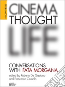 Cinema, thought, life. Conversations with Fata Morgana libro di De Gaetano R. (cur.); Ceraolo F. (cur.)