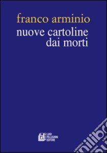 Nuove cartoline dai morti libro di Arminio Franco