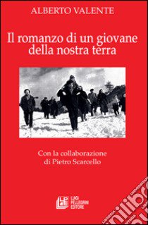 Il romanzo di un giovane della nostra terra libro di Valente Alberto