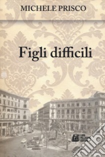 Figli difficili libro di Prisco Michele