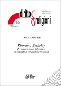 Ritorno a Berkeley. Per un approccio kelseniano al concetto di confessione religiosa libro di Barbieri Luigi