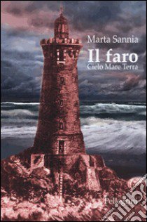 Il faro. Cielo mare terra libro di Sannia Marta