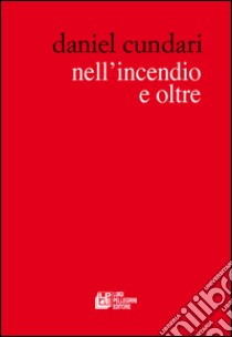 Nell'incendio e oltre libro di Cundari Daniel