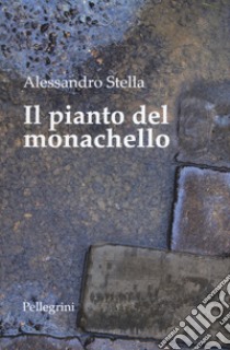 Il pianto del monachello libro di Stella Alessandro