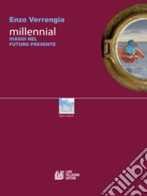 Millennial. Viaggi nel futuro presente libro di Verrengia Enzo