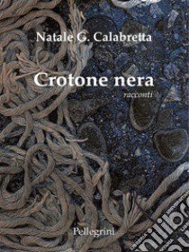 Crotone nera libro di Calabretta Natale Giuseppe