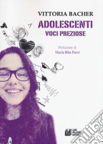 Adolescenti. Voci preziose libro di Bacher Vittoria